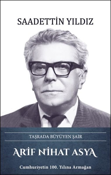 Arif Nihat Asya: Taşrada Büyüyen Şair (Ciltli) Saadettin Yıldız
