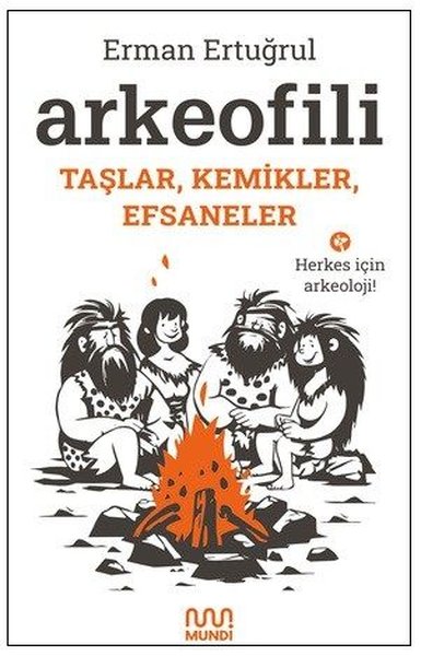 Arkeofili: Taşlar Kemikler Efsaneler - Herkes İçin Arkeoloji!