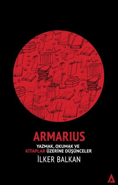 Armarius - Yazmak Okumak ve Kitaplar Üzerine Düşünceler İlker Balkan