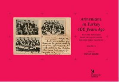Armenians in Turkey 100 Years AgoWith the Postcards from the Collection of Orlando Carlo Calumeno