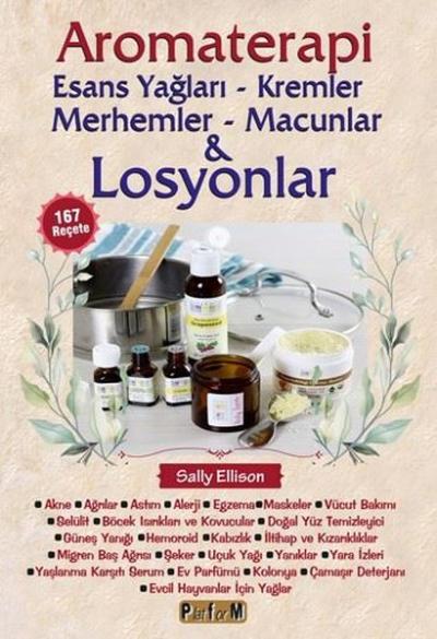 Aromaterapi: Esans Yağları - Kremler Merhemler - Macunlar ve Losyonlar