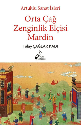 Artuklu Sanat İzleri Orta Çağ Zenginlik Elçisi Mardin