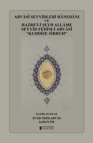 Arvasi Seyyidleri Hanedanı ve Hazret-i Şeyh Allame Seyyid Fehim-i Arvasi “Kuddise Sirruh” (Ciltli)