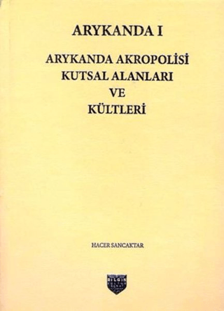 Arykanda 1 - Arykanda Akropolisi Kutsal Alanları ve Kültleri (Ciltli)