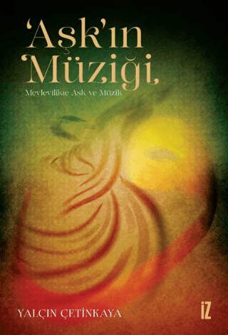 ‘Aşk’ın Müziği - Mevlevilikte Aşk ve Müzik