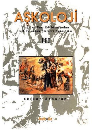 Aşkoloji 3. Cilt Doğu ve Batı Edebiyatından Aşk ve Tutku Şiirleri Antolojisi