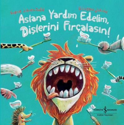 Aslana Yardım EdelimDişlerini Fırçalasın! (Ciltli)