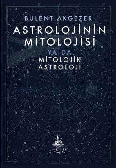 Astrolojinin Mitolojisi Ya Da Mitolojik Astroloji Bülent Akgezer