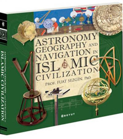 Astronomy,Geography and Navigations in İslamic Civilization (Ciltli) %