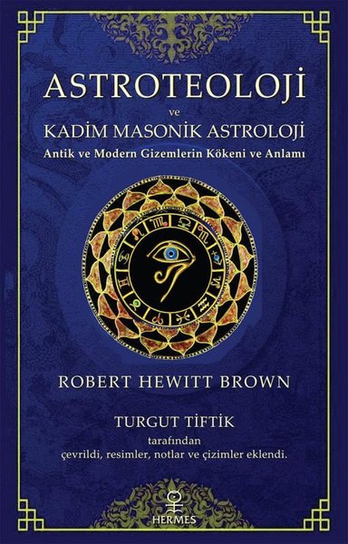 Astroteoloji ve Kadim Masonik Astroloji - Antik ve Modern Gizemlerin K