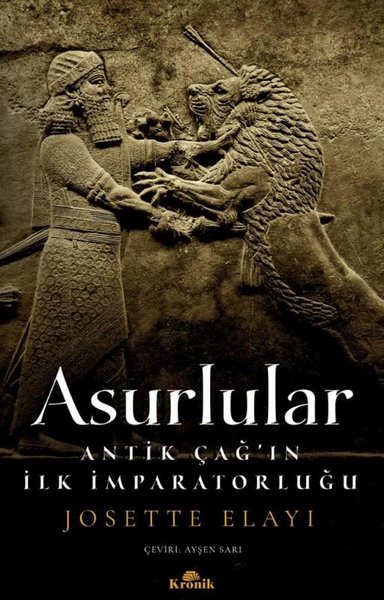 Asurlular - Antik Çağ'ın İlk İmparatorluğu Josette Elayi