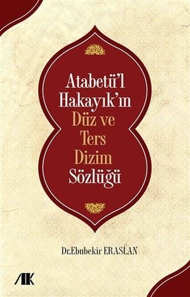 Atabetü'l Hakayık'ın Düz ve Ters Dizim Sözlüğü