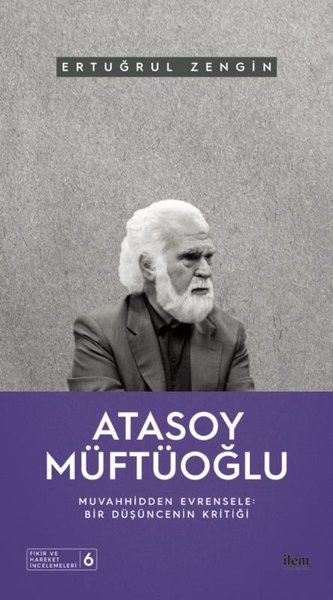 Atasoy Müftüoğlu: Muvahhidden Evrensele - Bir Düşüncenin Kritiği Ertuğ