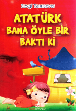 Atatürk Bana Öyle Bir Baktı Ki