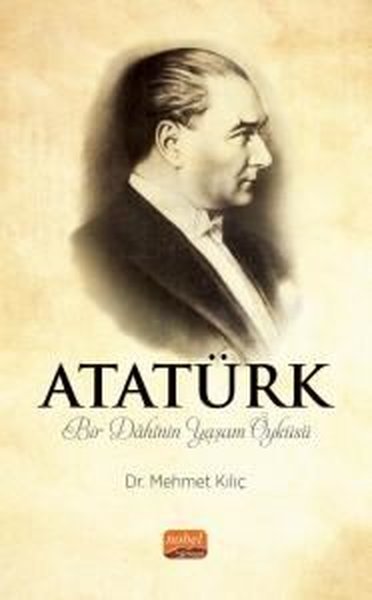 Atatürk - Bir Dahinin Yaşam Öyküsü Mehmet Kılıç