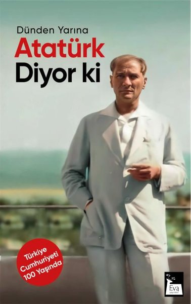 Atatürk Diyor ki - Dünden Yarına