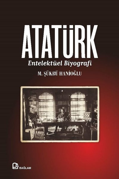 Atatürk - Entelektüel Biyografi (Ciltli) M. Şükrü Hanioğlu