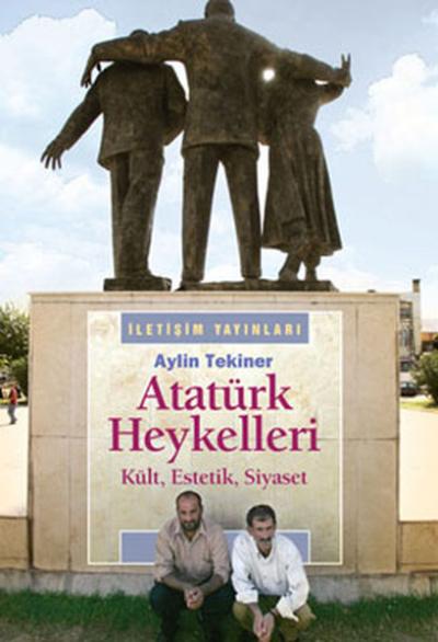 Atatürk Heykelleri - Kült Estetik Siyaset