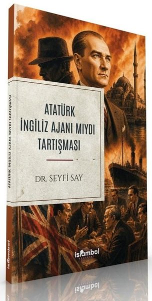 Atatürk İngiliz Ajanı mıydı Tartışması