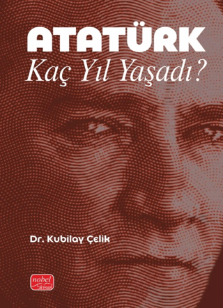 Atatürk Kaç Yıl Yaşadı?