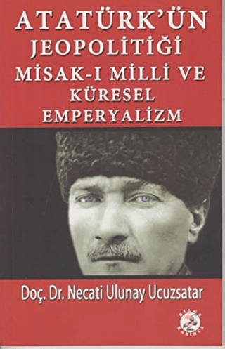 Atatürk’ün Jeopolitiği Misak-ı Milli ve Küresel Emperyalizm