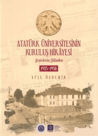 Atatürk Üniversitesinin Kuruluş Hikayesi (Ciltli)