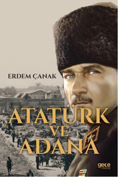Atatürk ve Adana Erdem Çanak