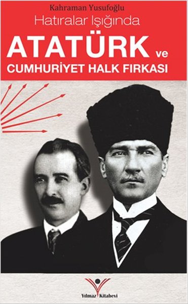 Atatürk ve Cumhuriyet Halk Fırkası Kahraman Yusufoğlu