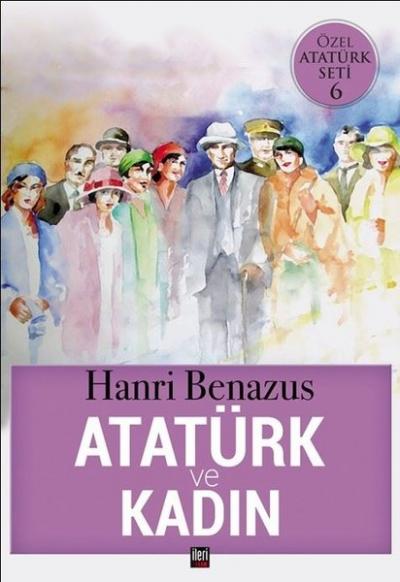 Atatürk ve Kadın Hanri Benazus
