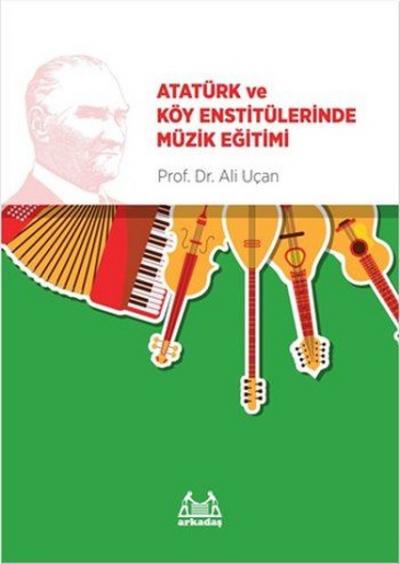 Atatürk ve Köy Enstitülerinde Müzik Eğitimi Ali Uçan