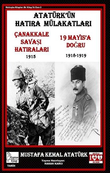 Atatürk'ün Hatıra Mülakatları - Çanakkale Savaş Hatıraları 1915 - 19 M