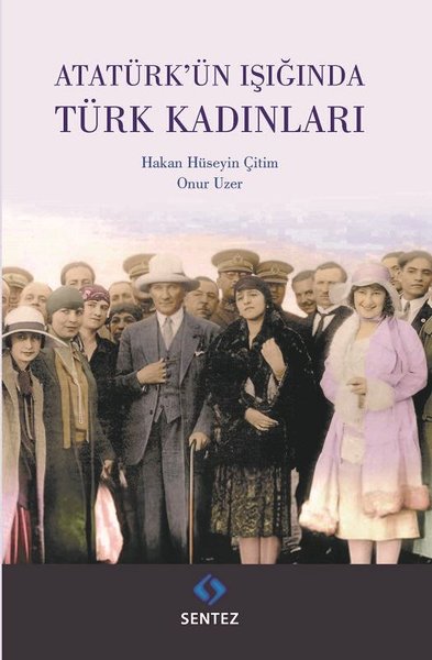 Atatürk'ün Işığında Türk Kadınları Hakan Hüseyin Çitin