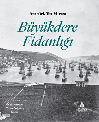 Atatürk'ün Mirası Büyükdere Fidanlığı (Ciltli)