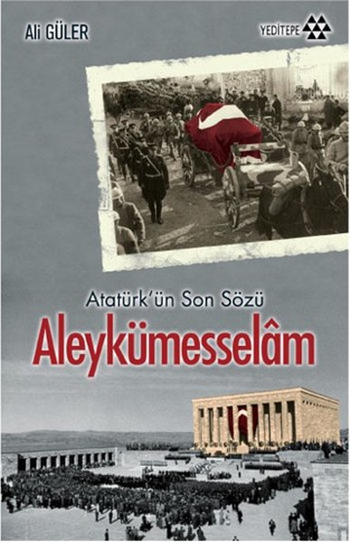 Atatürk\'ün Son Sözü Aleykümesselam Ali Güler