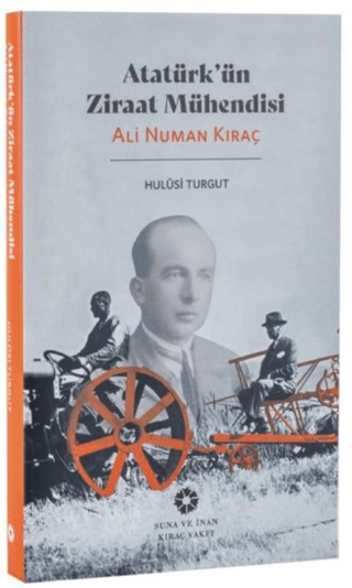 Atatürk'ün Ziraat Mühendisi: Ali Numan Kıraç