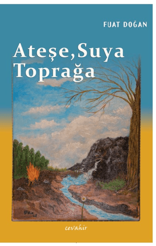 Ateşe, Suya, Toprağa