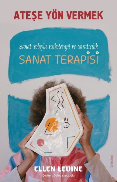 Ateşe Yön Vermek - Sanat Yoluyla Psikoterapi ve Yaratıcılık