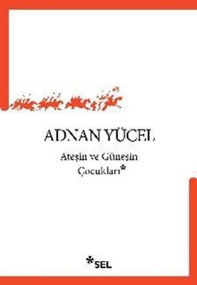 Ateşin ve Güneşin Çocukları Adnan Yücel
