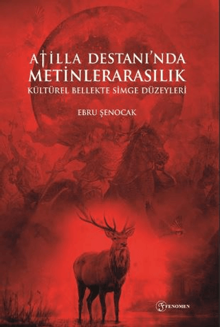 Atilla Destanı'nda Metinlerarasılık Kültürel Bellekte Simge Düzeyleri