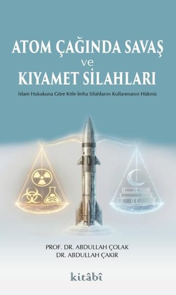 Atom Çağında Savaş ve Kıyamet Silahları - İslam Hukukuna Göre Kitle İmha Silahlarını Kullanmanın Hük