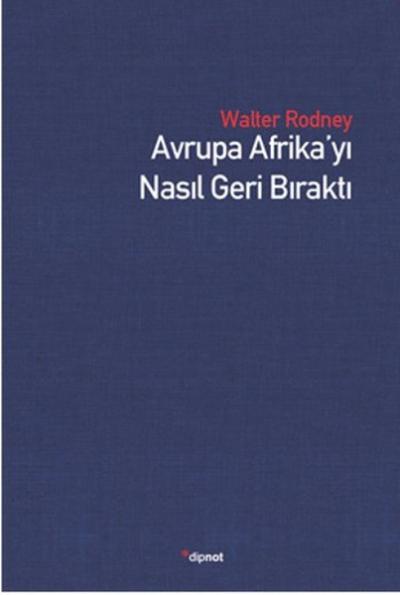 Avrupa Afrika'yı Nasıl Geri Bıraktı Walter Rodney