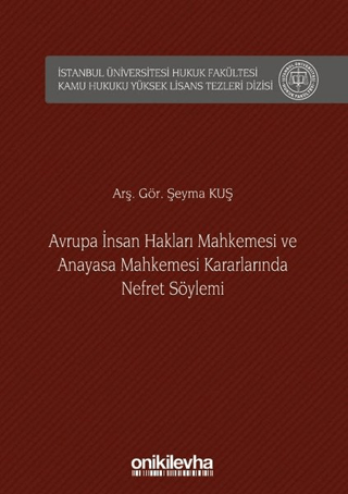 Avrupa İnsan Hakları Mahkemesi ve Anayasa Mahkemesi Kararlarında Nefret Söylemi (Ciltli)