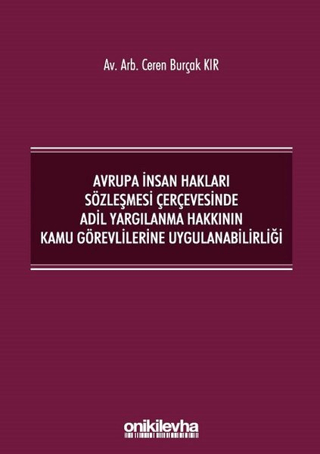 Avrupa İnsan Hakları Sözleşmesi Çerçevesinde Adil Yargılanma Hakkının Kamu Görevlilerine Uygulanabilirliği