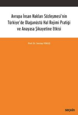Avrupa İnsan Hakları Sözleşmesi'nin Türkiye'de Olağanüstü Hal Rejimi Pratiği ve Anayasa Şikayetine Etkisi