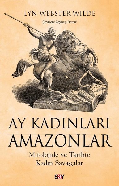 Ay Kadınları Amazonlar - Mitolojide ve Tarihte Kadın Savaşçılar