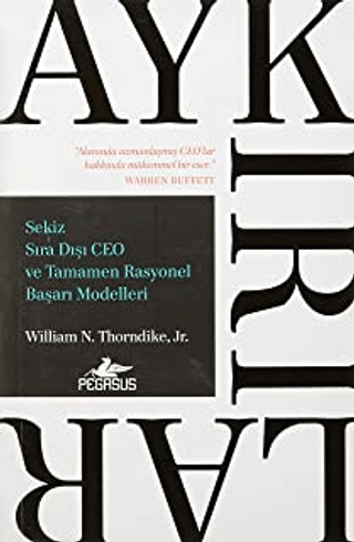 Aykırılar: Sekiz Sıra Dışı CEO ve Tamamen Rasyonel Başarı Modelleri