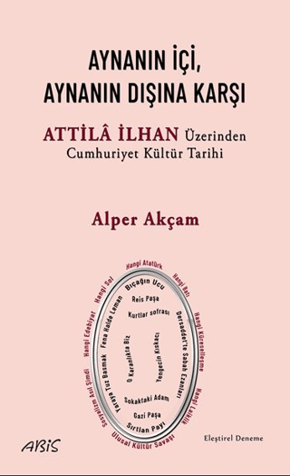 Aynanın İçi, Aynanın Dışına Karşı - Attila İlhan Üzerinden Cumhuriyet Kültür Tarihi