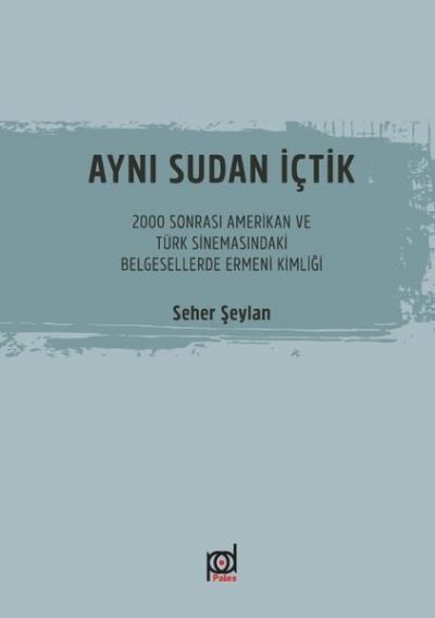 Aynı Sudan İçtik-2000 Sonrası Amerikan ve Türk Sinemasındaki Belgesellerde Ermeni Kimliği