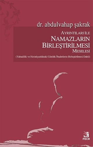 Ayrıntıları İle Namazların Birleştirilmesi Meselesi
