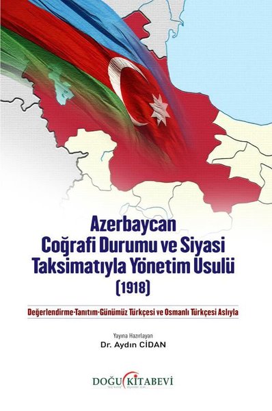 Azerbaycan Coğrafi Durumu ve Siyasi Taksimatıyla Yönetim Usulü (1918)